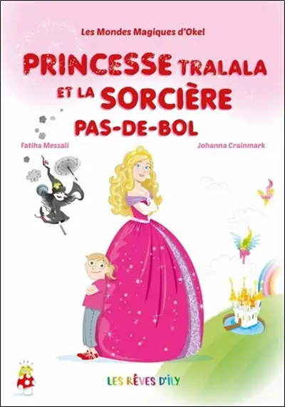 Les mondes magiques d'Okel. Princesse Tralala et la sorcière Pas-de-bol