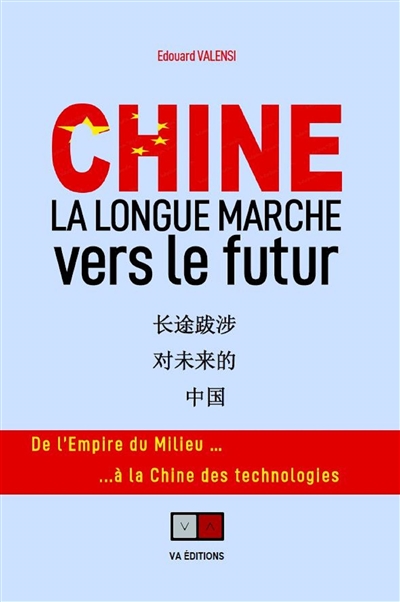 Chine : la longue marche vers le futur : de l'empire du Milieu... à la Chine des technologies - Edouard Valensi