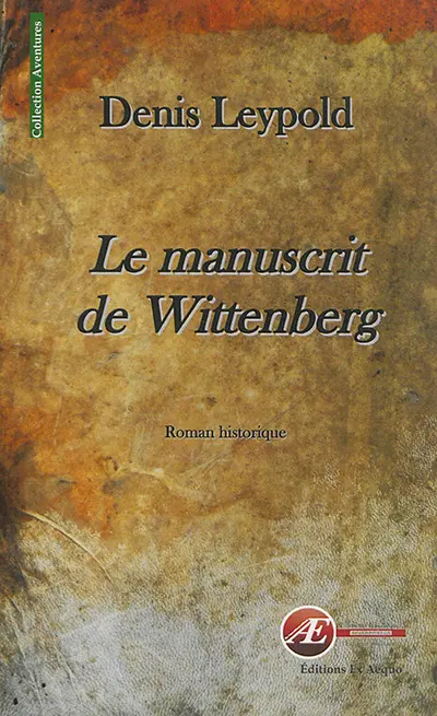 Le manuscrit de Wittenberg : roman historique