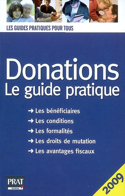 Donations : le guide pratique : les bénéficiaires, les conditions, les formalités, les droits de mutation, les avantages fiscaux