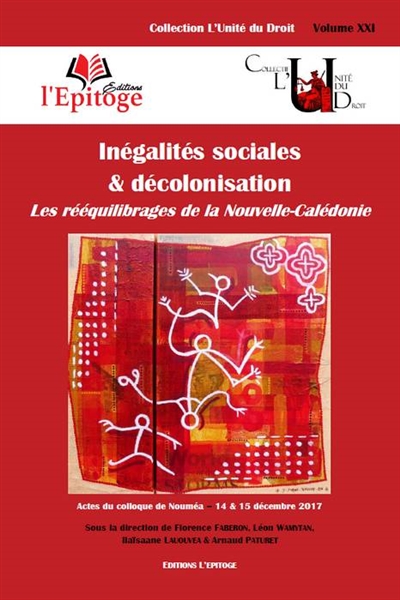 Inégalités sociales & décolonisation : les rééquilibrages de la Nouvelle-Calédonie : contributions réunies à l'occasion du colloque de Nouméa des 14 et 15 décembre 2017