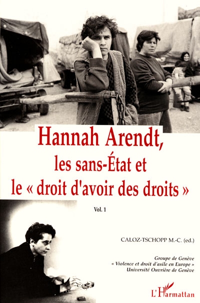 Hannah Arendt. Vol. 1. Les sans-Etat et le droit d'avoir des droits