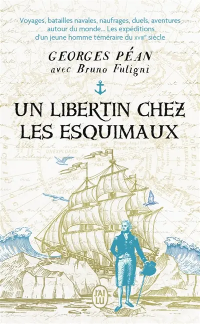 Un libertin chez les Esquimaux : voyages, batailles navales, naufrages, duels, aventures autour du monde... : les expéditions d'un jeune homme téméraire du XVIIIe siècle
