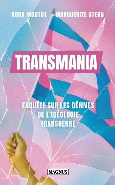 Transmania : enquête sur les dérives de l'idéologie transgenre