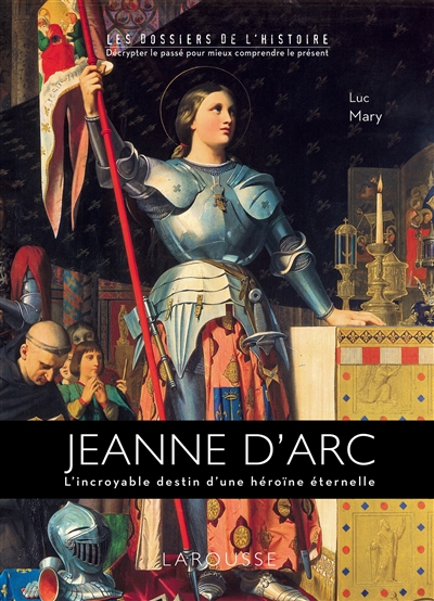 Jeanne d'Arc : l'incroyable destin d'une héroïne éternelle