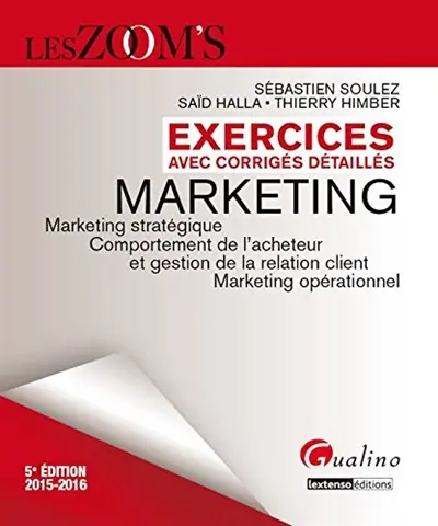 Marketing, exercices avec corrigés détaillés : marketing stratégique, comportement de l'acheteur et gestion de la relation client, marketing opérationnel