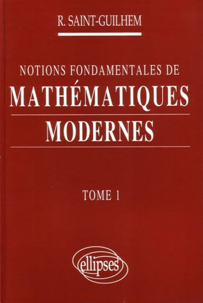 Notions fondamentales de mathématiques modernes. Vol. 1