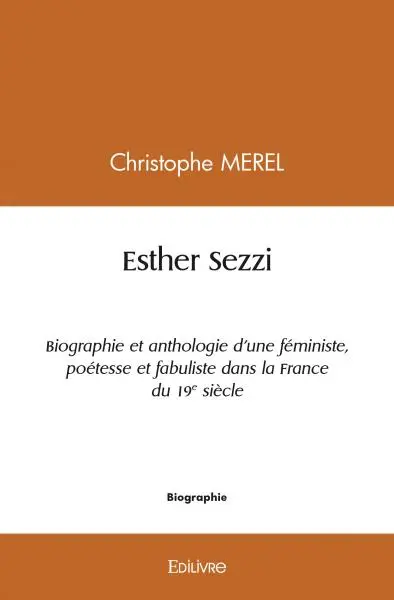 Esther sezzi : Biographie et anthologie d'une féministe, poétesse et fabuliste dans la France du 19e siècle
