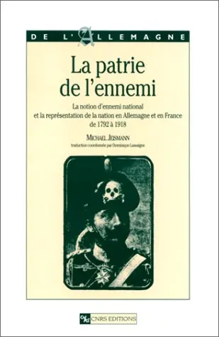 Patrie de l'ennemi : la notion d'ennemi national et la représentation de la nation en Allemagne et en France de 1792 à 1918