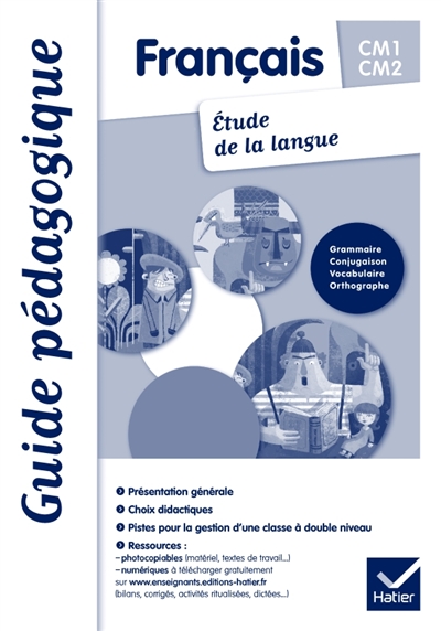 Français CM1-CM2, étude de la langue : grammaire, conjugaison, vocabulaire, orthographe : guide pédagogique