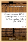 Correspondance littéraire, philosophique et critique de Grimm et de Diderot.Tome 10 (Ed.1829-1831)