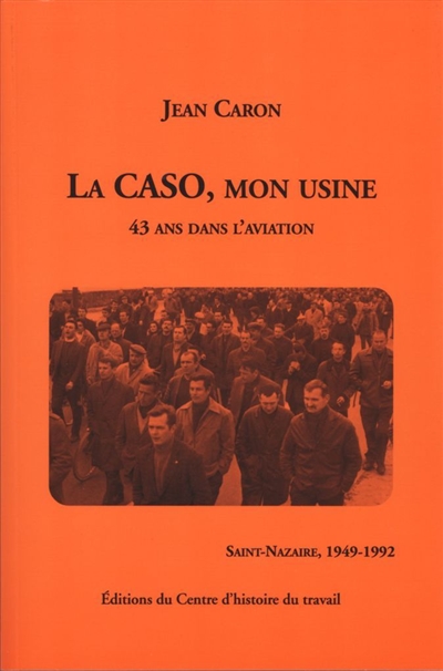 La CASO, mon usine : 43 ans dans l'aviation : Saint-Nazaire, 1949-1992