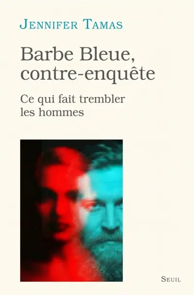 Barbe bleue, contre-enquête : ce qui fait trembler les hommes Barbe bleue, contre-enquête : ce qui fait trembler les hommes