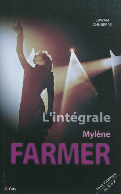 L'intégrale Mylène Farmer : tout Famer de A à Z