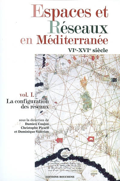 Espaces et réseaux en Méditerranée : VIe-XVIe siècle. Vol. 1. La configuration des réseaux