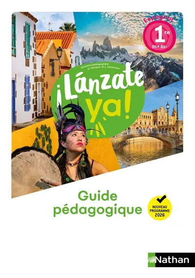 Lanzate ya !, espagnol 1re B1-B1+ : guide pédagogique : nouveau programme 2026