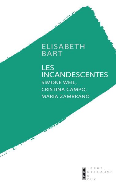 Les incandescentes : Simone Weil, Maria Zambrano, Cristina Campo