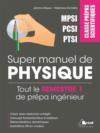 Super manuel de physique. Tout le semestre 1 : signaux physiques, optique, électrocinétique et mécanique : classes prépas scientifiques MPSI, PCSI, PTSI