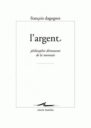 L'argent : philosophie déroutante de la monnaie