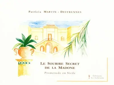 Le sourire secret de la Madone : promenade en Sicile