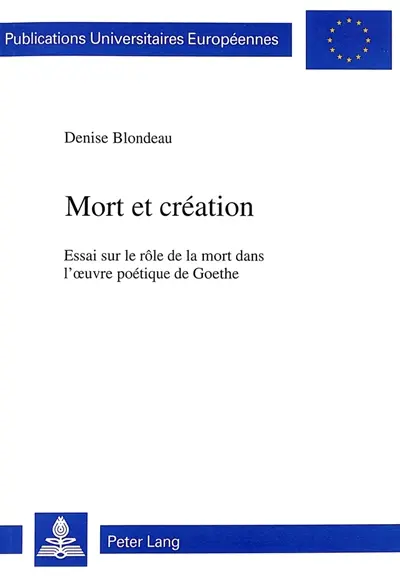 Mort et création : Essai sur le rôle de la mort dans l'oeuvre poétique de Goethe