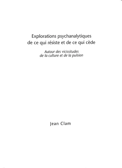 Explorations psychanalytiques de ce qui résiste et de ce qui cède : autour des vicissitudes de la culture et de la pulsion