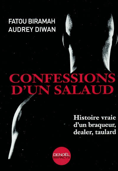 Confessions d'un salaud : histoire vraie d'un braqueur, dealer, taulard