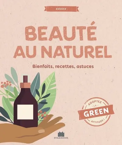 Beauté au naturel : bienfaits, recettes, astuces