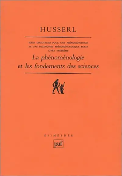 Idées directrices pour une phénoménologie et une philosophie phénoménologique pures. Vol. 3. La Phénoménologie et les fondements des sciences : livre troisième. Postface à mes Idées directrices pour une phénoménologie pure