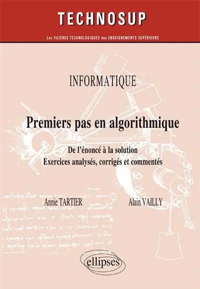 Informatique : premiers pas en algorithmique : de l'énoncé à la solution, exercices analysés, corrigés et commentés