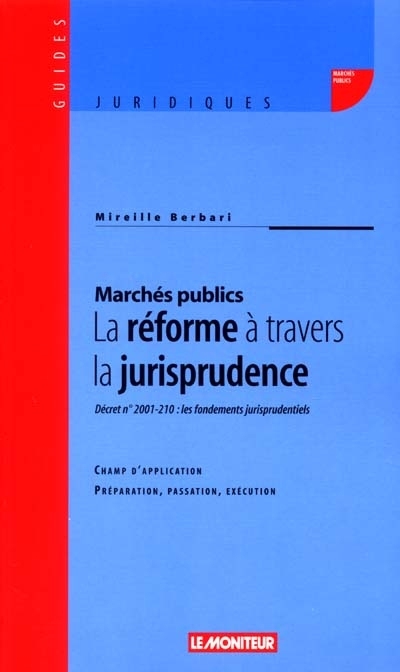 Marchés publics : la réforme à travers la jurisprudence : décret n° 2001-210, les fondements jurisprudentiels, champ d'application, préparation, passation, exécution