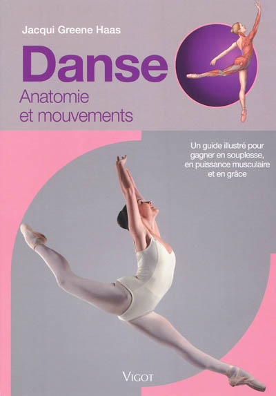 Danse : anatomie et mouvements : un guide illustré pour gagner en souplesse, en puissance musculaire et en grâce
