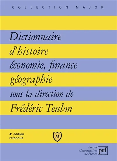 Dictionnaire d'histoire, économie, finance, géographie : hommes, faits, mécanismes, entreprises, concepts