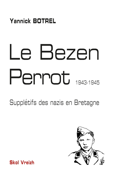 Le Bezen Perrot : supplétifs des nazis en Bretagne : 1943-1945