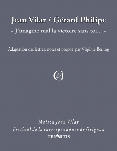 Jean Vilar, Gérard Philipe : "J'imagine mal la victoire sans toi..."