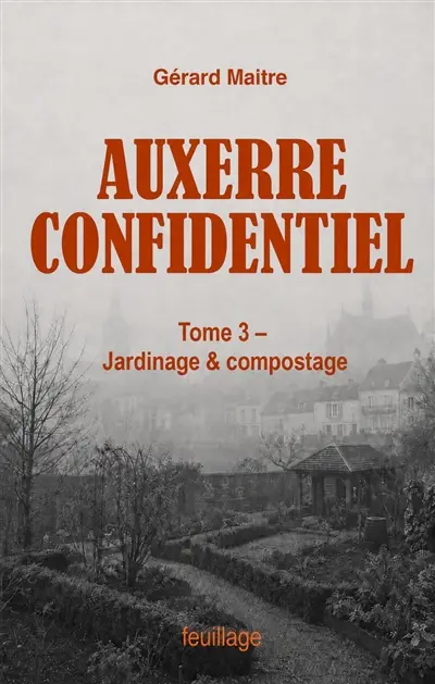 Auxerre confidentiel. Vol. 3. Compostage & jardinage