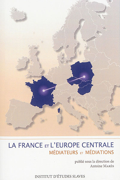 La France et l'Europe centrale : médiateurs et médiations