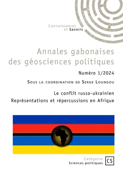 Annales gabonaises des géosciences politiques : Tome 1 : Le conflit russo-ukrainien Représentations et répercussions en Afrique