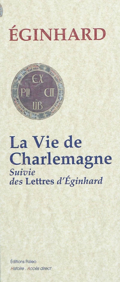 La vie de Charlemagne. Lettres d'Eginhard
