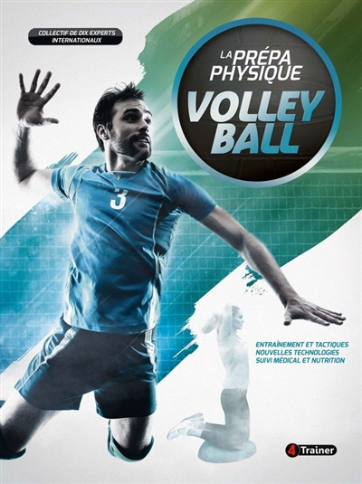 La prépa physique volley-ball : entraînement et tactiques, nouvelles technologies, suivi médical et nutrition
