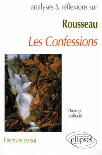 Rousseau, Les confessions (Livres I à IV) : l'écriture de soi