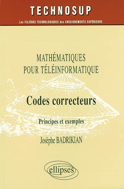 Codes correcteurs : mathématiques pour téléinformatique : principes et exemples