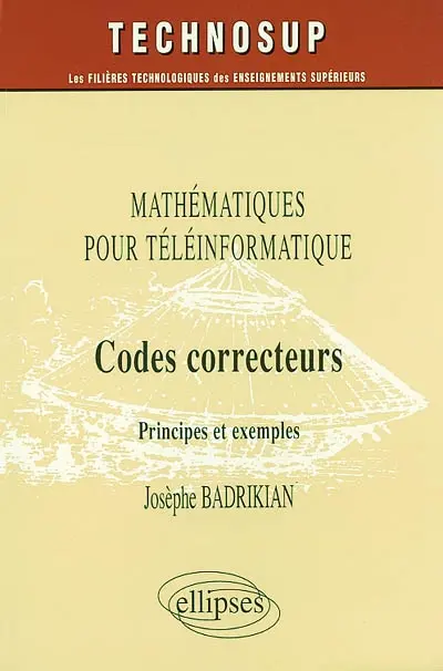 Codes correcteurs : mathématiques pour téléinformatique : principes et exemples
