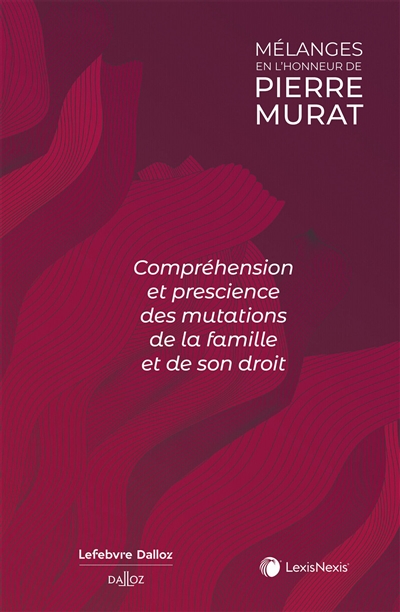 Compréhension et prescience des mutations de la famille et de son droit : mélanges en l'honneur de Pierre Murat