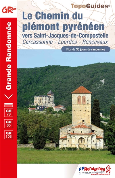 Le chemin du piémont pyrénéen vers Saint-Jacques-de-Compostelle : Carcassonne, Lourdes, Roncevaux, GR 78, GR 65, GR 108 : plus de 30 jours de randonnée