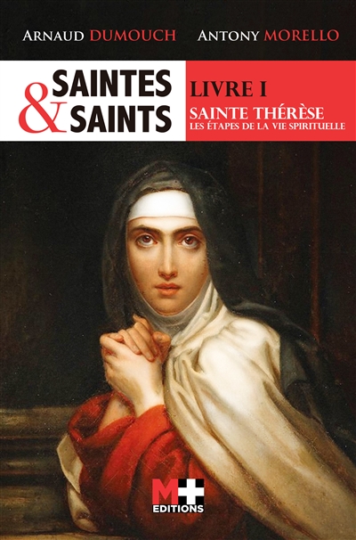 Saintes et saints. Vol. 1. Sainte Thérèse : les étapes de la vie spirituelle