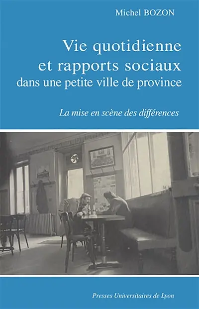 Vie quotidienne et rapports sociaux dans une petite ville de province : la mise en scène des différences