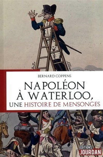 Napoléon à Waterloo, une histoire de mensonges