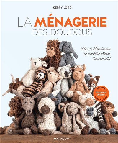 La ménagerie des doudous : plus de 50 animaux en crochet à câliner tendrement ! : nouveaux projets