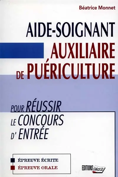 Pour réussir le concours d'entrée : aides-soignants, auxiliaires de puériculture
